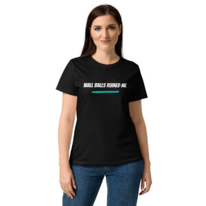T-shirt femme Wall Balls ruined me
